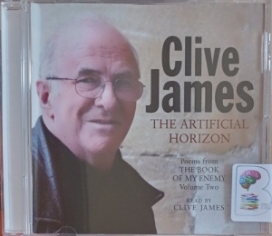 The Artifical Horizon - Poems from the Book of My Enemy Volume Two written by Clive James performed by Clive James on Audio CD (Unabridged)